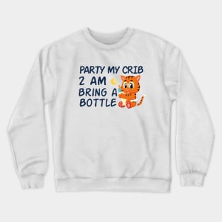 party in my crib 2am bring a bottle,party at my crib bring a bottle,funny baby Crewneck Sweatshirt